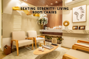 Seating Serenity: Unveiling the Ultimate Living Room Chairs for Style and Comfort"