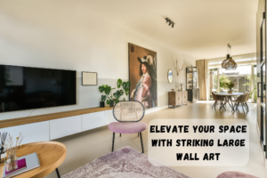 Elevate Your Home Decor with Striking Large Wall Art: A Comprehensive Guide to Transformative Ideas.